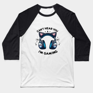 Cant Hear You Im Gaming Video Gamer funny cat lovers Baseball T-Shirt
